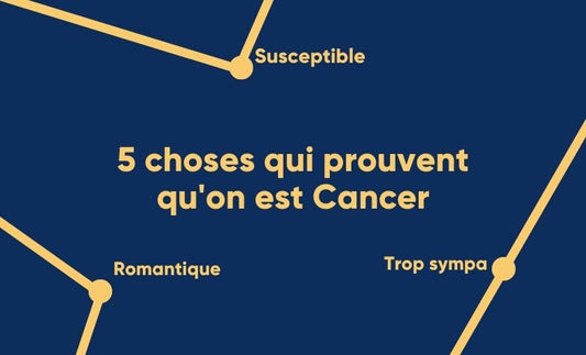 5 choses qui prouvent qu’on est Cancer !
