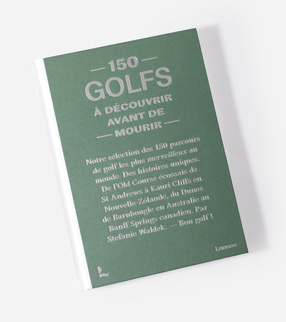 150 Golfs à découvrir avant de mourir