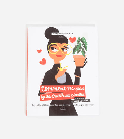Livres Comment ne pas faire crever ses plantes  Hachette Pratique